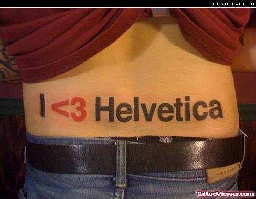 I Love Helvetica Ambigram Tattoo On Lowerback