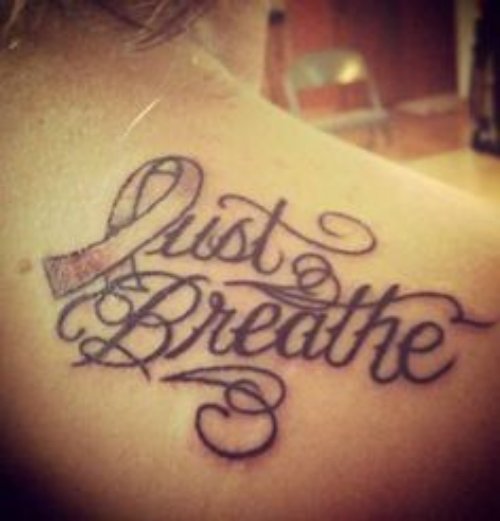 Just Breath Cancer Tattoo On Right Back Shoulder