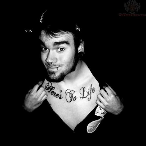 HereвЂ™s To Life Tattoo On Chest