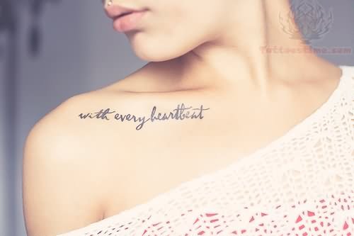 With Every Heart Beat Collarbone Tattoo