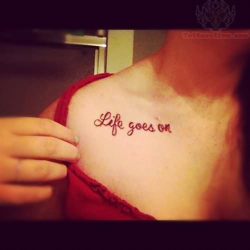 Life Goes On Collarbone Tattoo