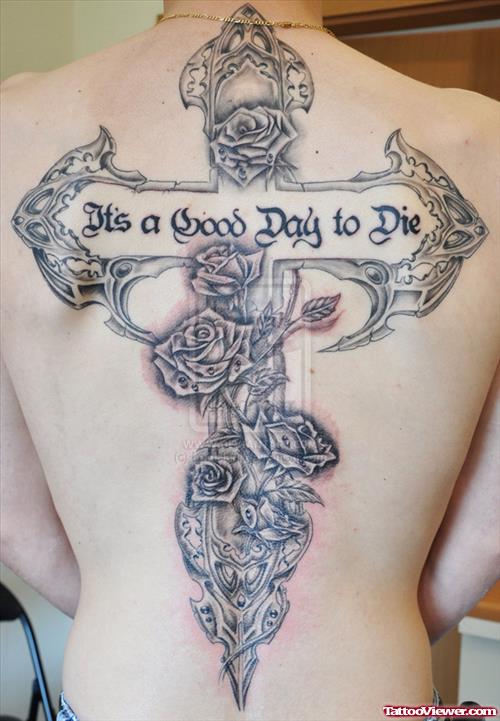 Its A Good Day To Die Cross And Rose Flowers Tattoo On Back
