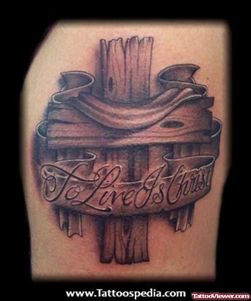 Wooden Cross With To Live Is Christ Banner Tattoo