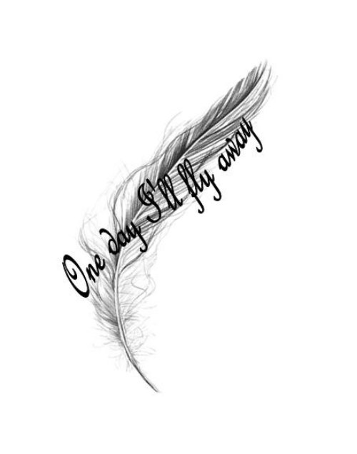 One Day IвЂ™ll Fly Away Feather Tattoo Design
