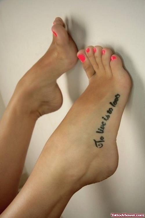 To Live Is To Love Foot Tattoo For Girls