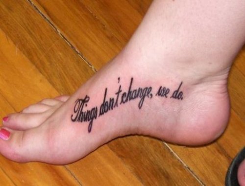 Things DonвЂ™t Change We Do Foot Tattoo
