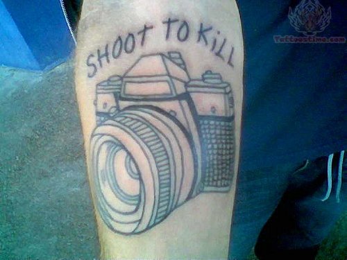 Shoot To Kill - Camera Tattoo
