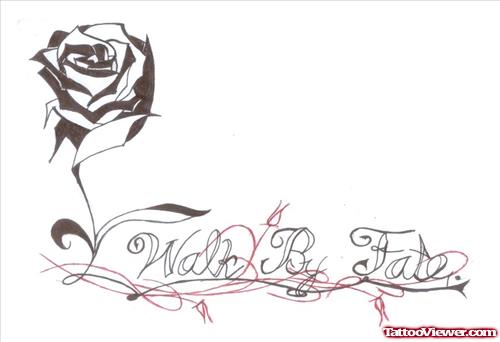 Rose Flower And Walk By Faith Tattoo Design