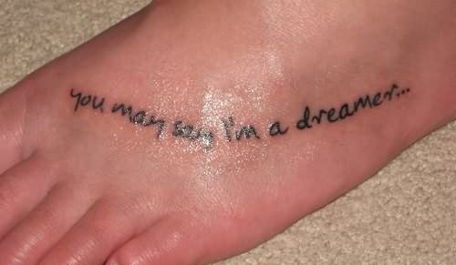 You May Say IвЂ™m a Dreamer Foot Tattoo