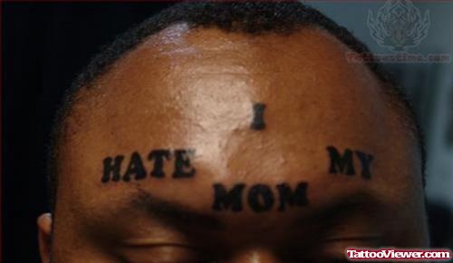 I Hate My Mom - Forehead Tattoo
