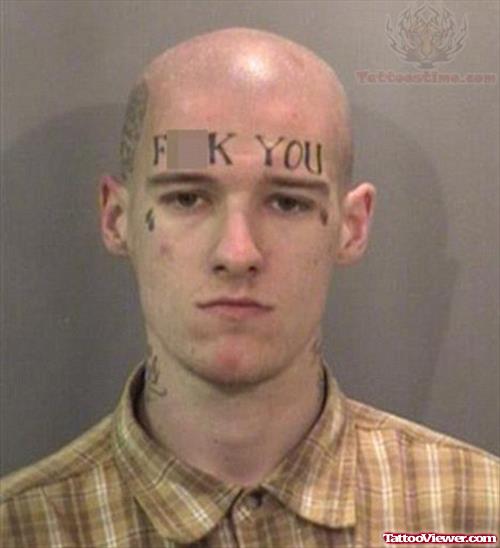 Fuck You Tattoo On Forehead