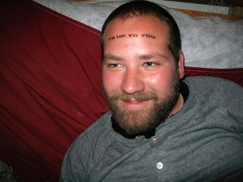 Its Up To You Forehead Tattoo