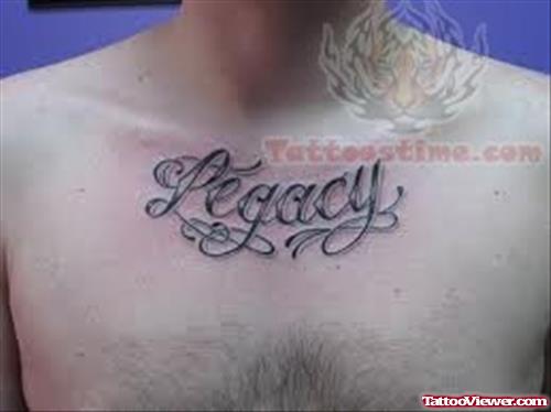 Legacy - Lettering Tattoo On Chest