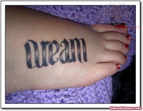 Dream Lettering Tattoo On Foot