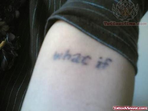 What If - Wording Tattoo On Arm