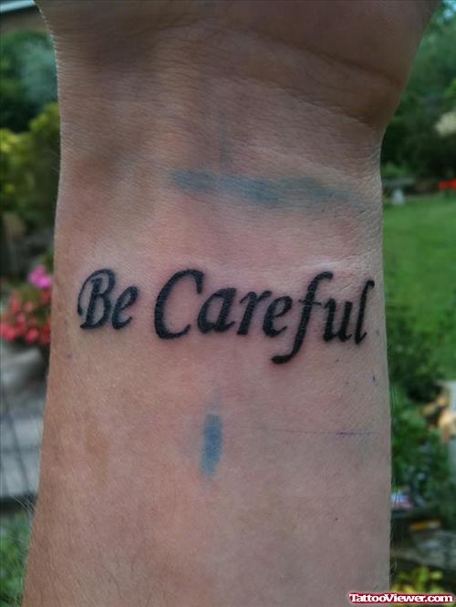 Be Careful Tattoo On Wrist